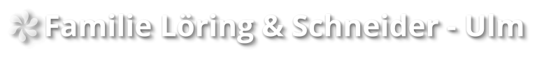 Familie Löring & Schneider - Ulm